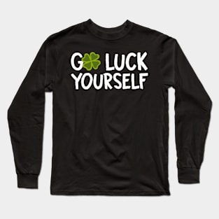 Go Luck Yourself St Patricks Day Funny Long Sleeve T-Shirt